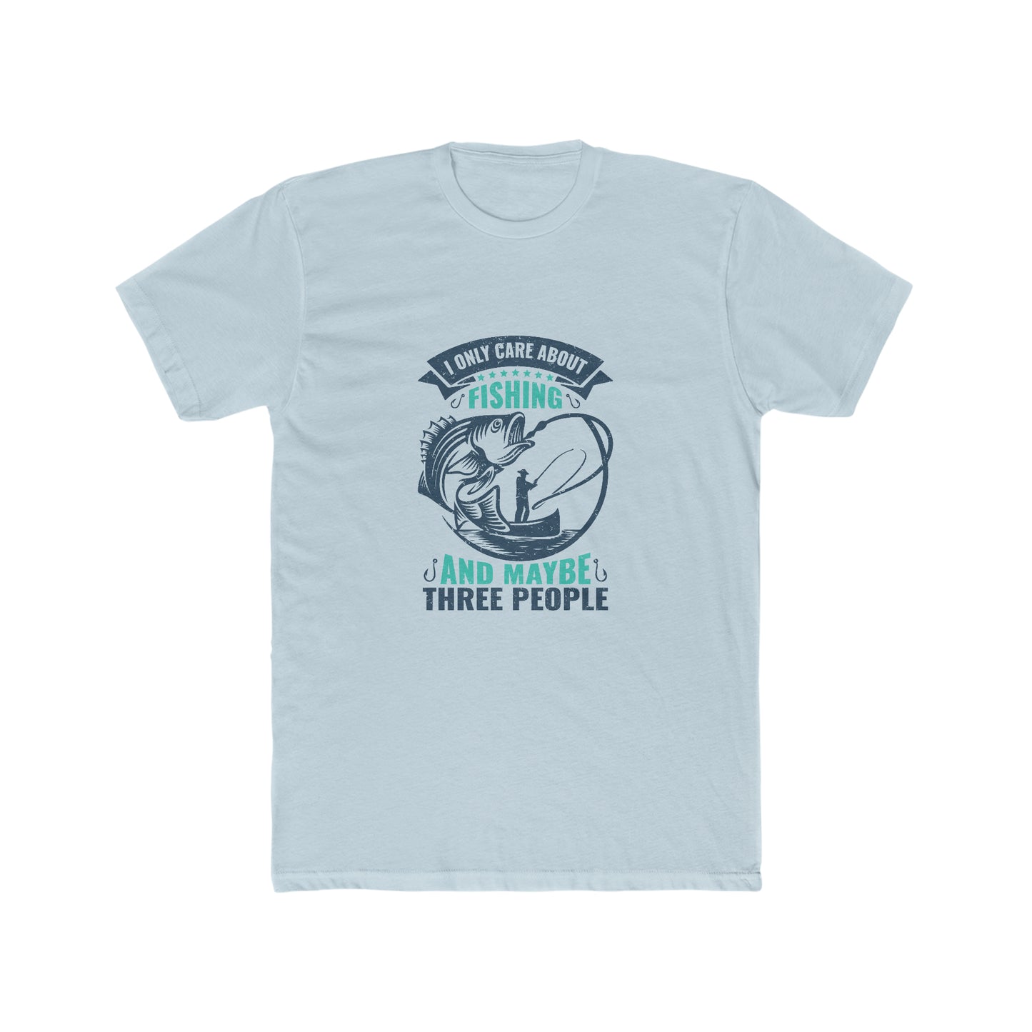 I Only Care About Fishing And Maybe 3 People - Men's Cotton Crew Tee
