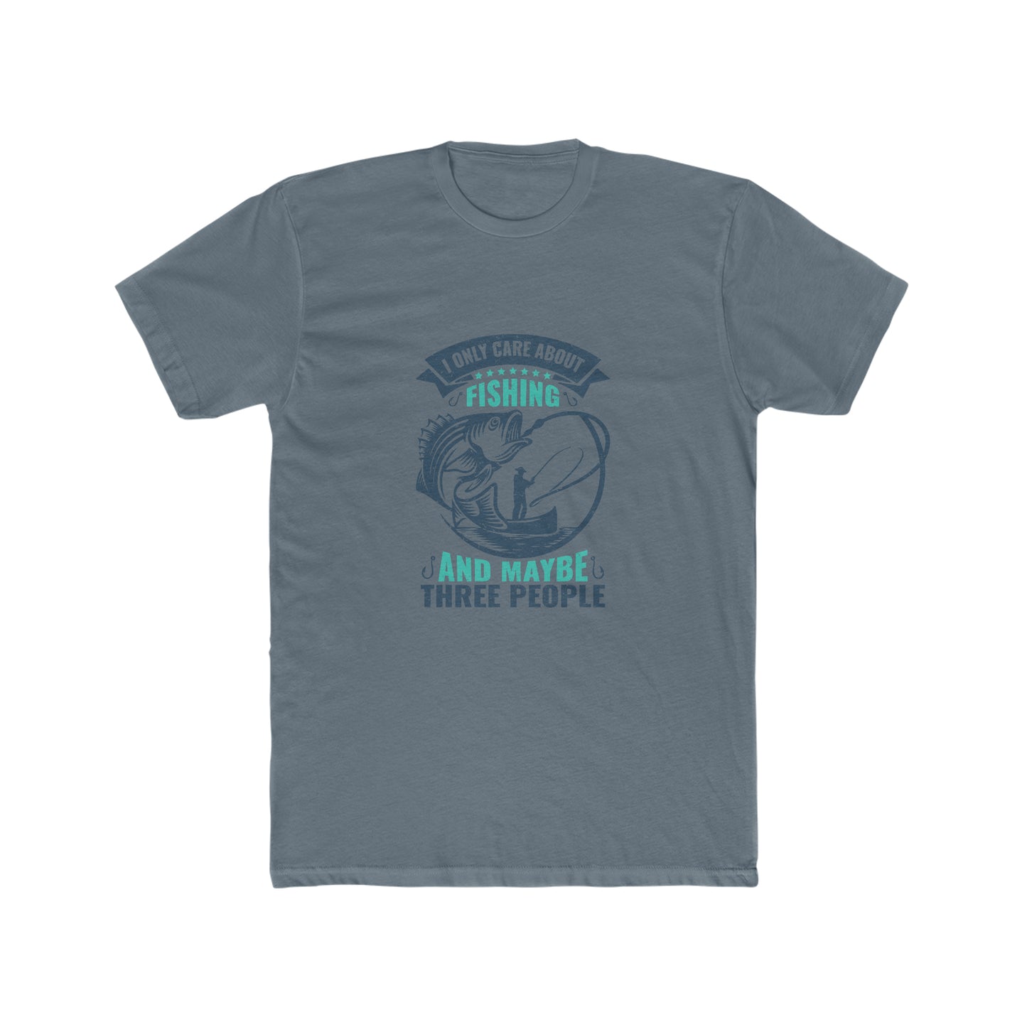 I Only Care About Fishing And Maybe 3 People - Men's Cotton Crew Tee