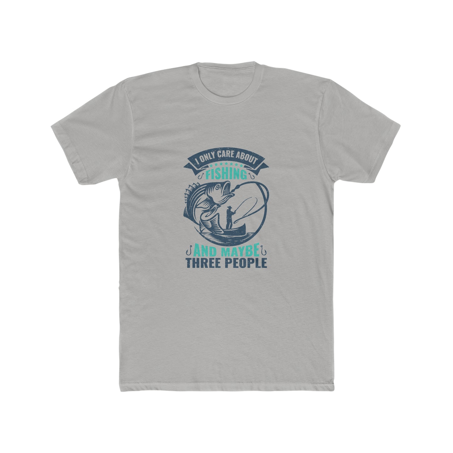 I Only Care About Fishing And Maybe 3 People - Men's Cotton Crew Tee