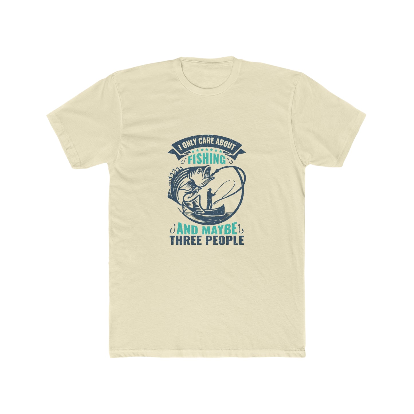 I Only Care About Fishing And Maybe 3 People - Men's Cotton Crew Tee