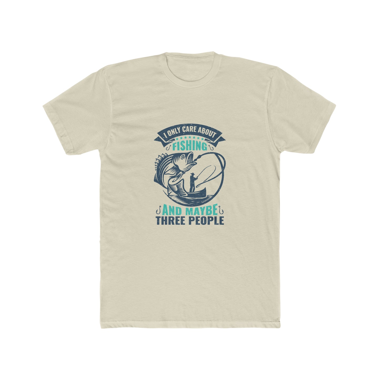 I Only Care About Fishing And Maybe 3 People - Men's Cotton Crew Tee
