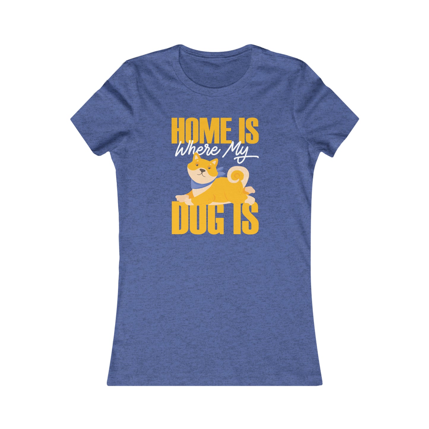 Home Is Where My Dog Is - Women's Tee