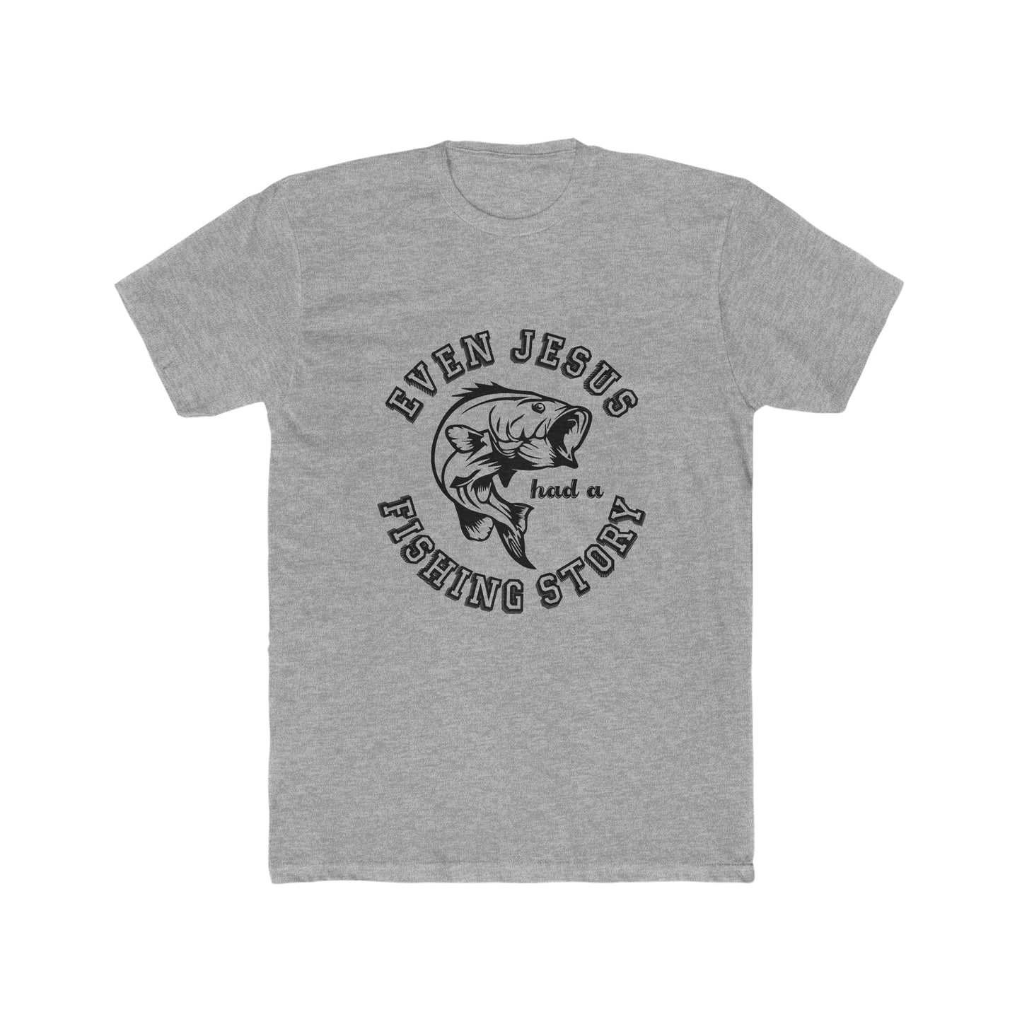 Even Jesus Had A Fishing Story - Men's Cotton Crew Tee