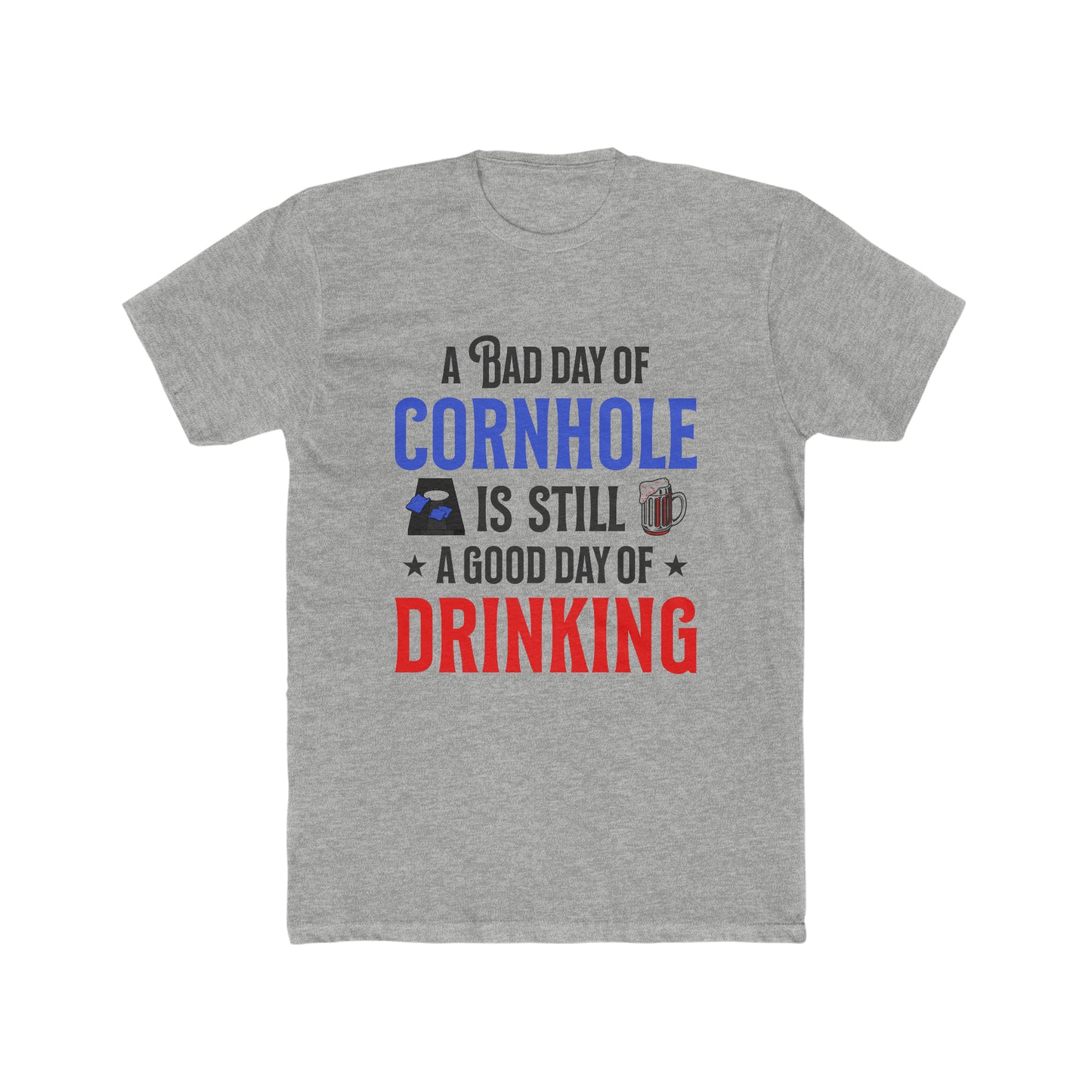 A Bad Day Of Cornhole Is Still A Good Day Of Drinking - Men's Cotton Crew Tee