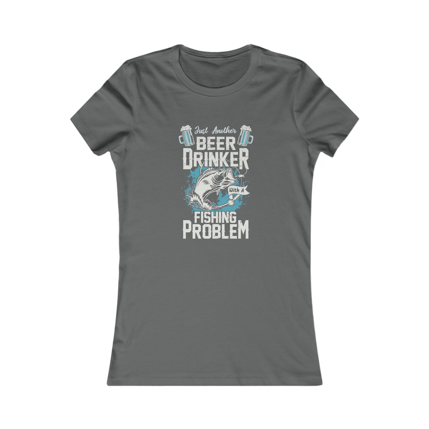 Just Another Beer Drinker With A Fishing Problem - Women's Tee