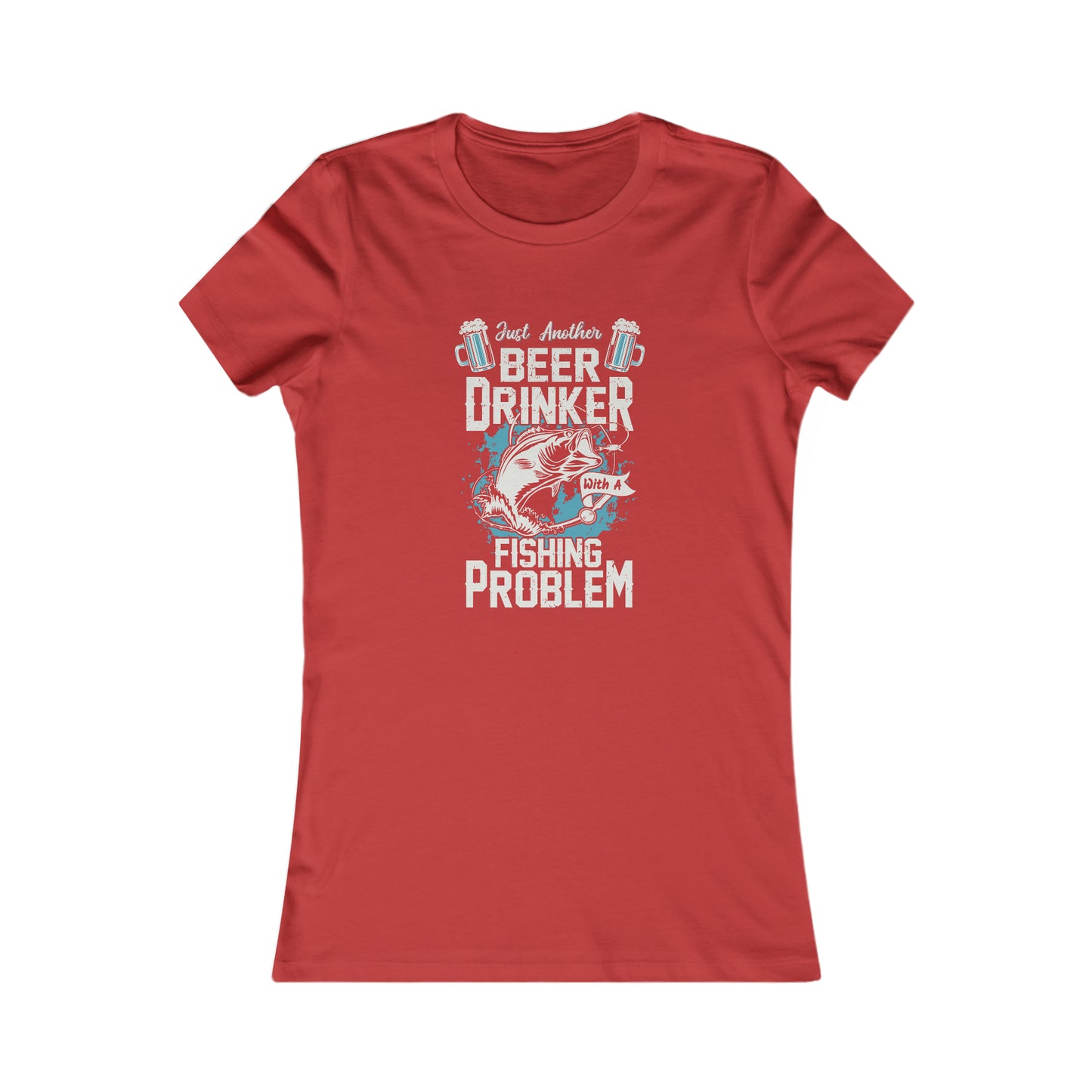 Just Another Beer Drinker With A Fishing Problem - Women's Tee
