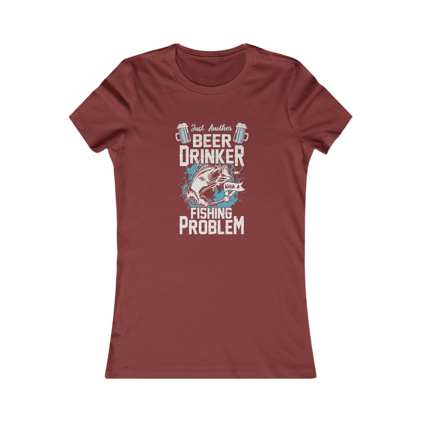 Just Another Beer Drinker With A Fishing Problem - Women's Tee