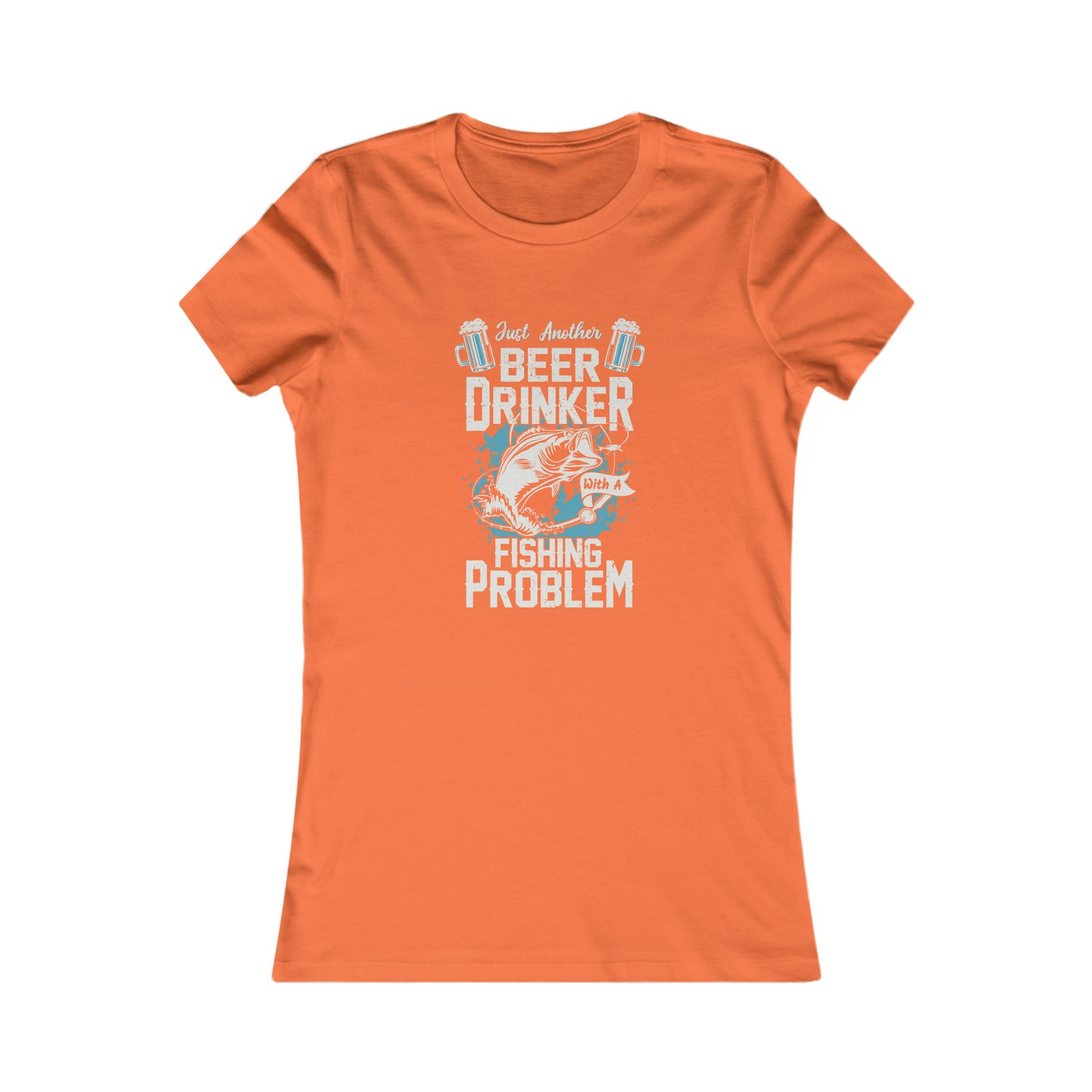 Just Another Beer Drinker With A Fishing Problem - Women's Tee