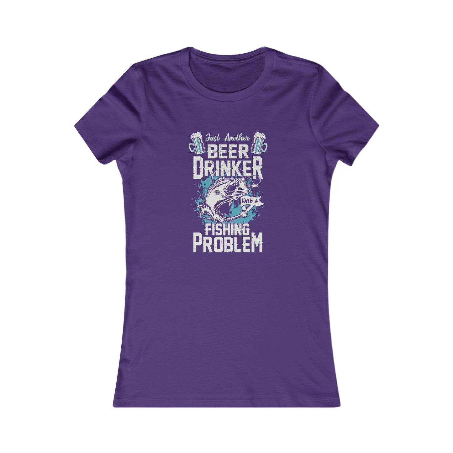 Just Another Beer Drinker With A Fishing Problem - Women's Tee