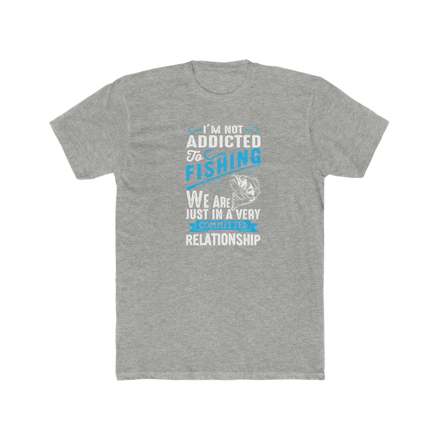 I'm Not Addicted To Fishing, We Are Just In A Verry Committed Relationship - Men's Cotton Crew Tee