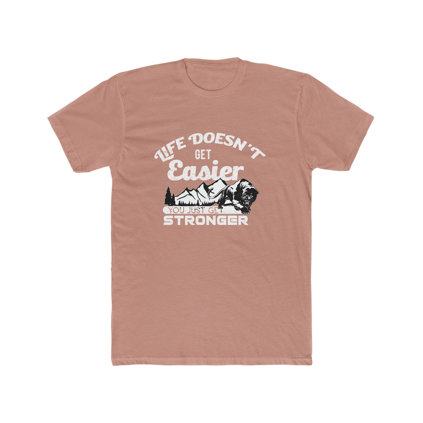 Life Doesn't Get Easier, You Just Get Stronger - Men's Cotton Crew Tee