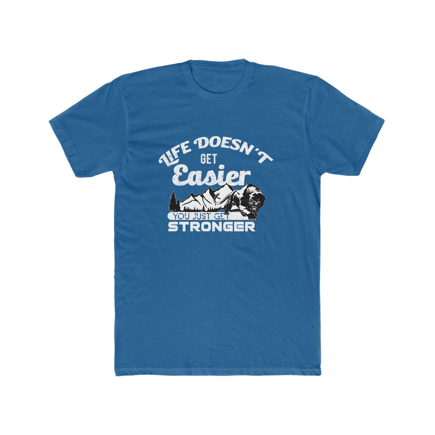 Life Doesn't Get Easier, You Just Get Stronger - Men's Cotton Crew Tee