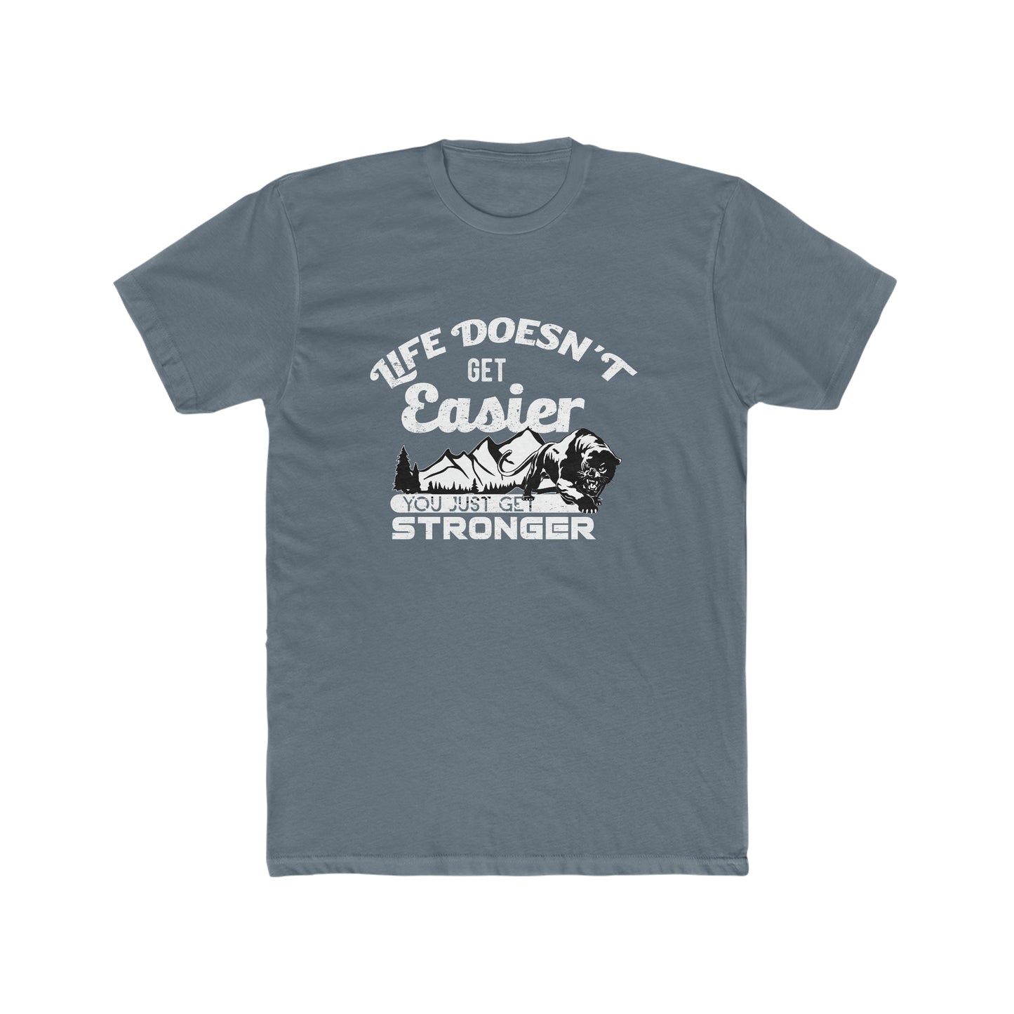 Life Doesn't Get Easier, You Just Get Stronger - Men's Cotton Crew Tee