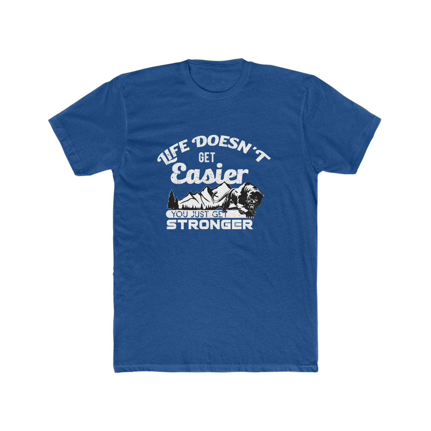 Life Doesn't Get Easier, You Just Get Stronger - Men's Cotton Crew Tee