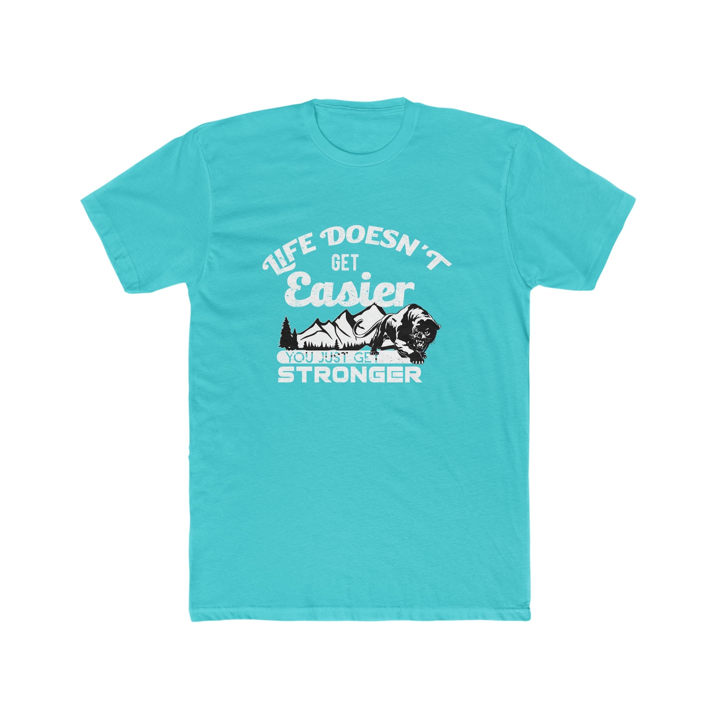 Life Doesn't Get Easier, You Just Get Stronger - Men's Cotton Crew Tee