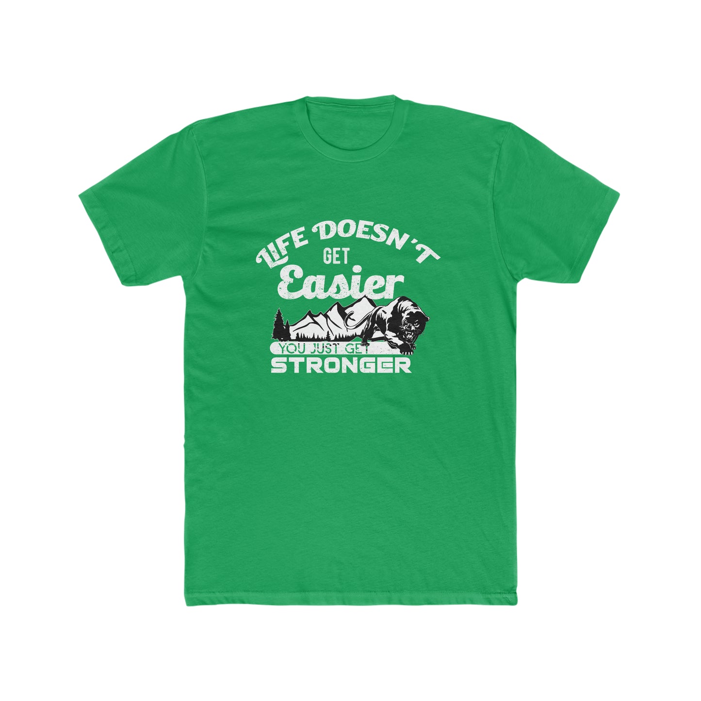 Life Doesn't Get Easier, You Just Get Stronger - Men's Cotton Crew Tee