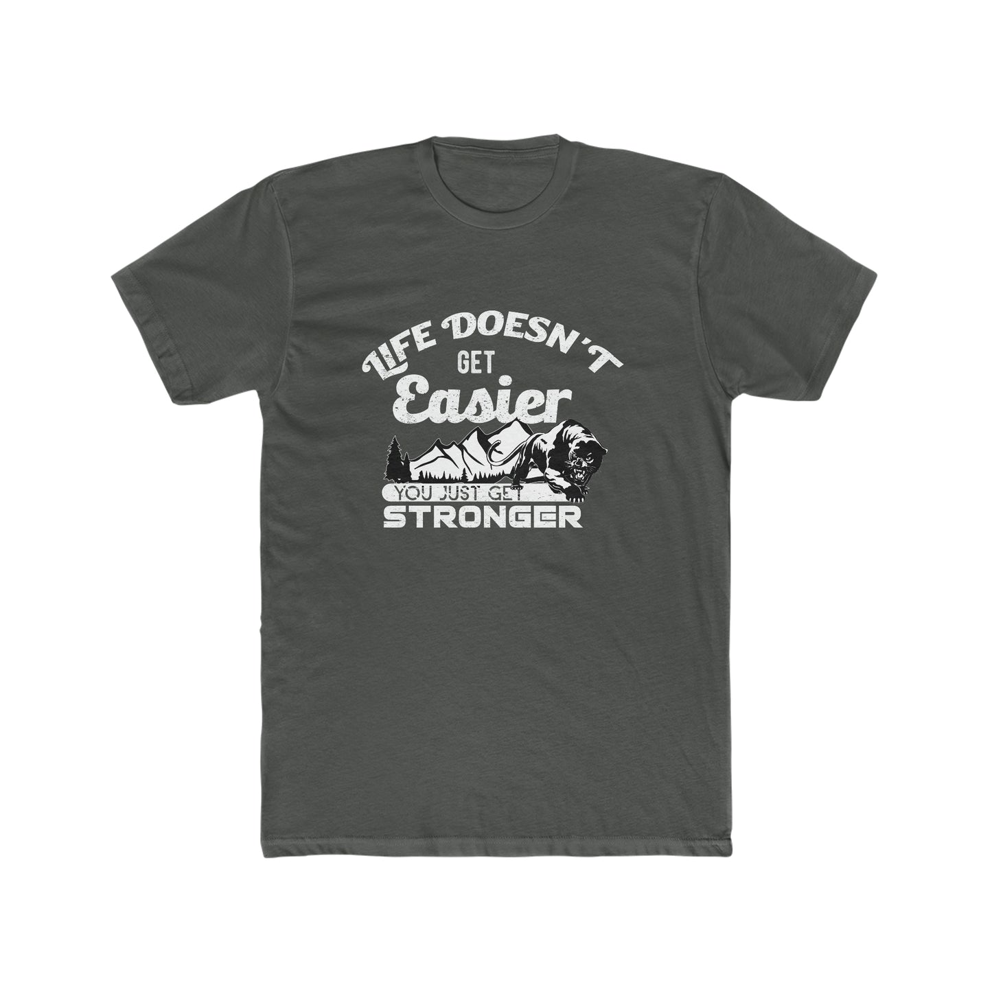 Life Doesn't Get Easier, You Just Get Stronger - Men's Cotton Crew Tee