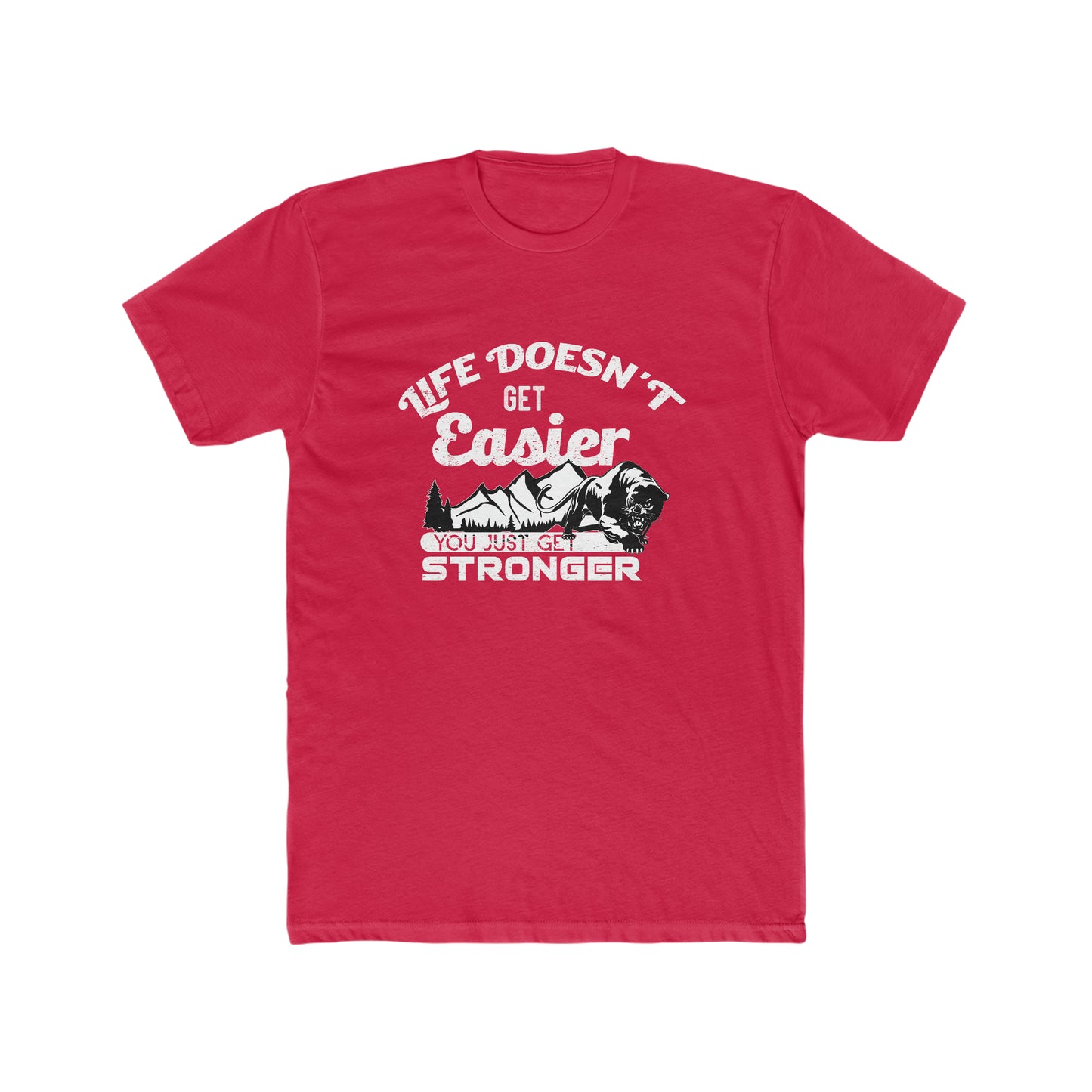 Life Doesn't Get Easier, You Just Get Stronger - Men's Cotton Crew Tee