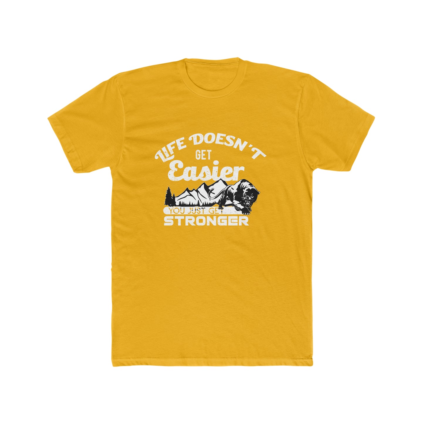 Life Doesn't Get Easier, You Just Get Stronger - Men's Cotton Crew Tee