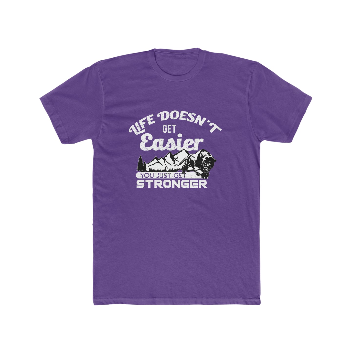 Life Doesn't Get Easier, You Just Get Stronger - Men's Cotton Crew Tee