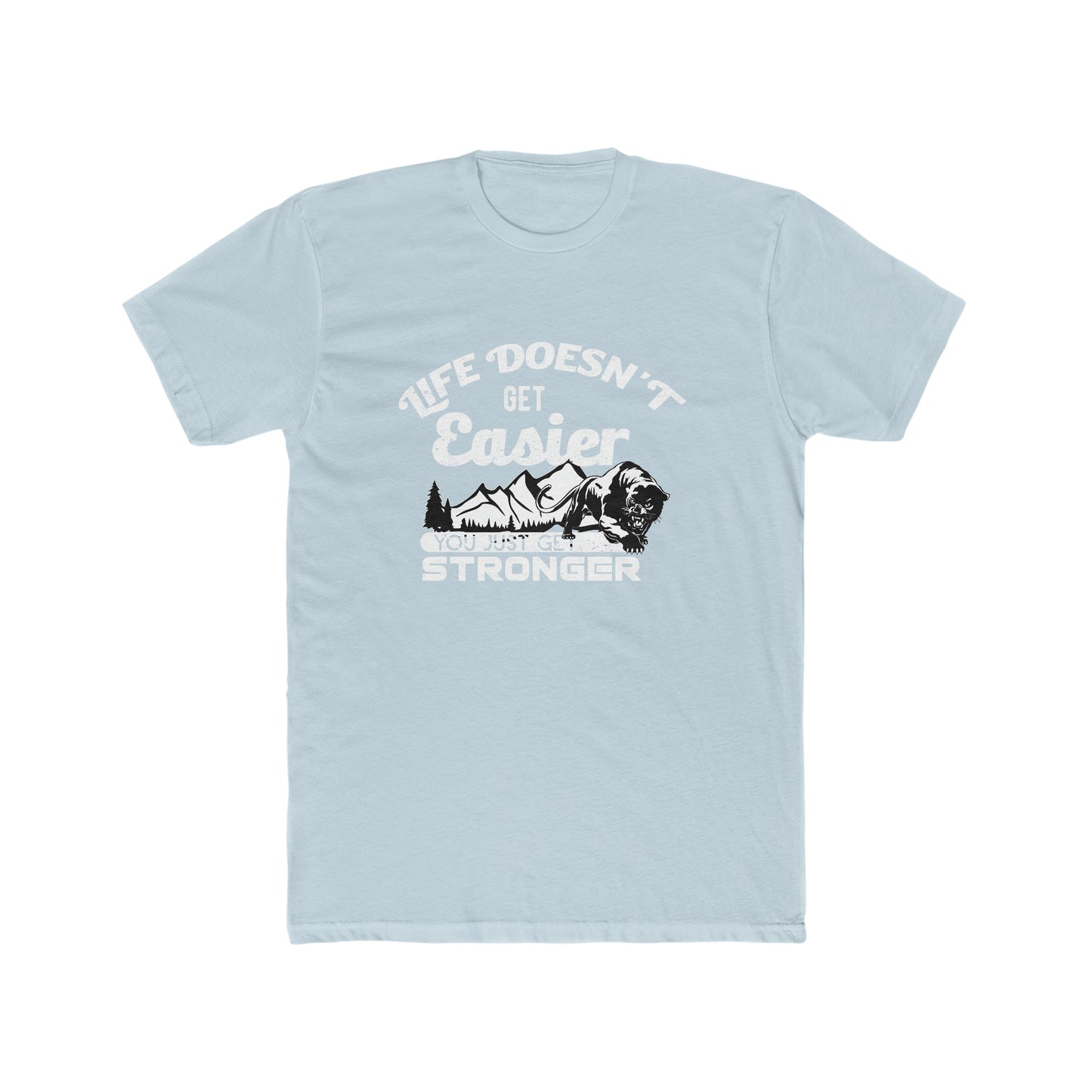 Life Doesn't Get Easier, You Just Get Stronger - Men's Cotton Crew Tee