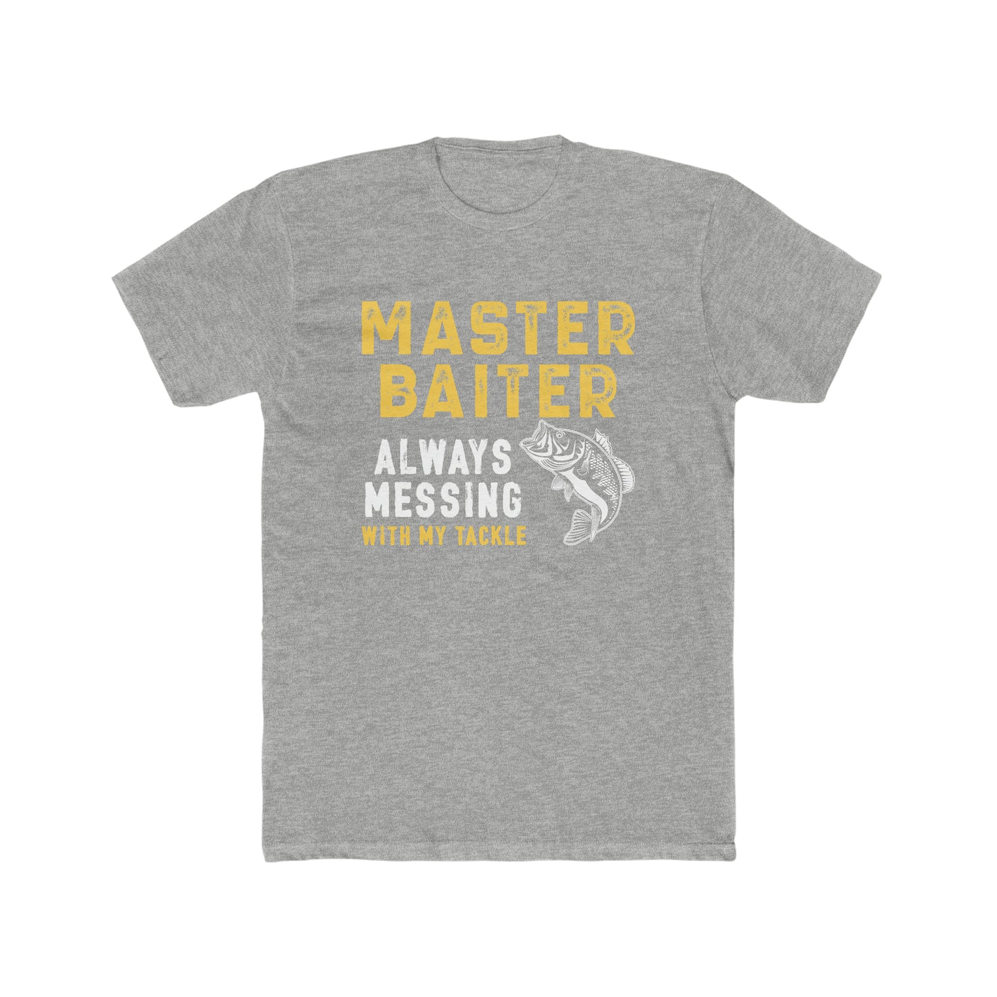Master Baiter Always Messing With My Tackle - Men's Cotton Crew Tee
