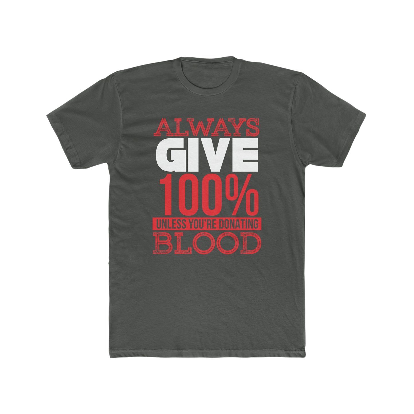 Always Give 100% Unless You Are Donating Blood - Men's Cotton Crew Tee