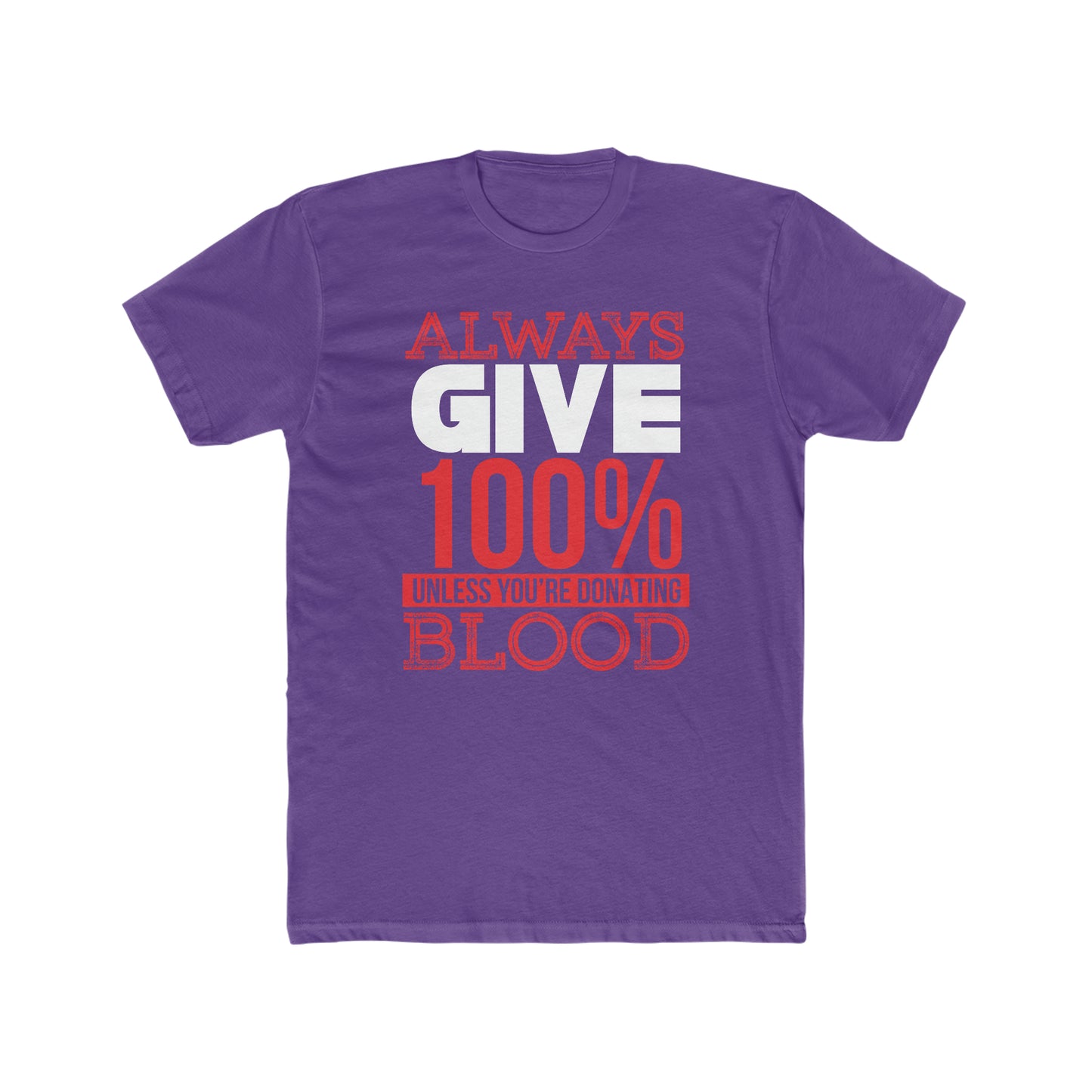 Always Give 100% Unless You Are Donating Blood - Men's Cotton Crew Tee