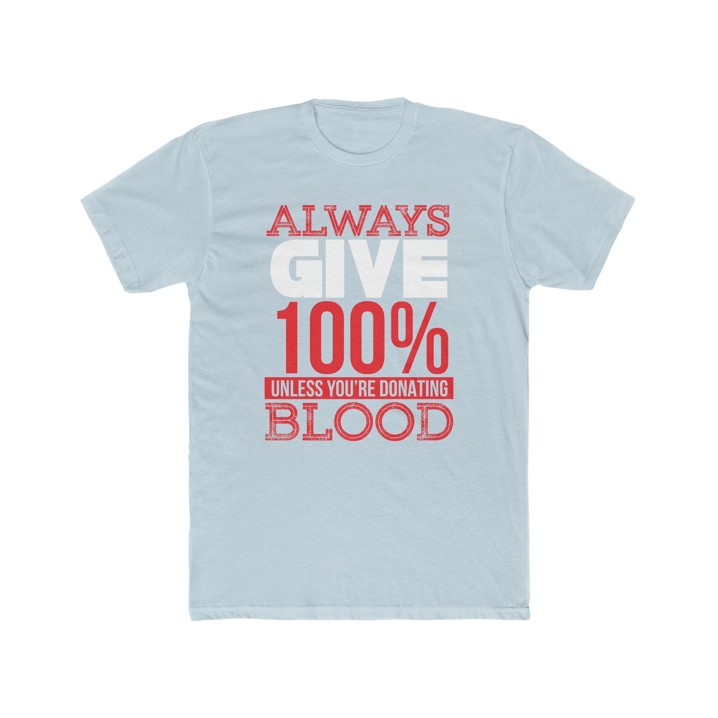Always Give 100% Unless You Are Donating Blood - Men's Cotton Crew Tee