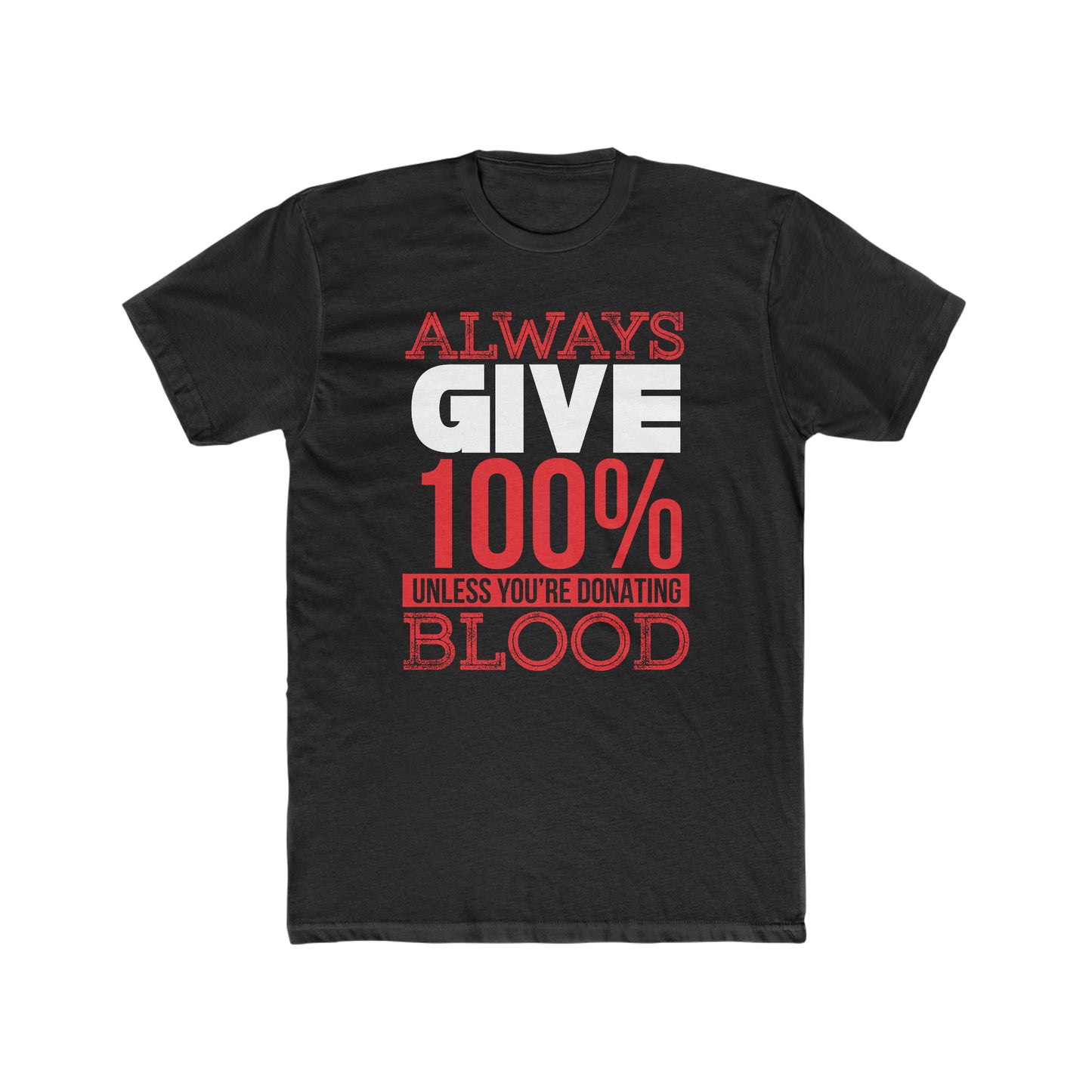 Always Give 100% Unless You Are Donating Blood - Men's Cotton Crew Tee