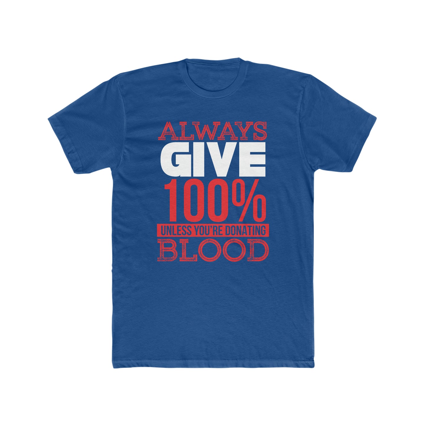 Always Give 100% Unless You Are Donating Blood - Men's Cotton Crew Tee