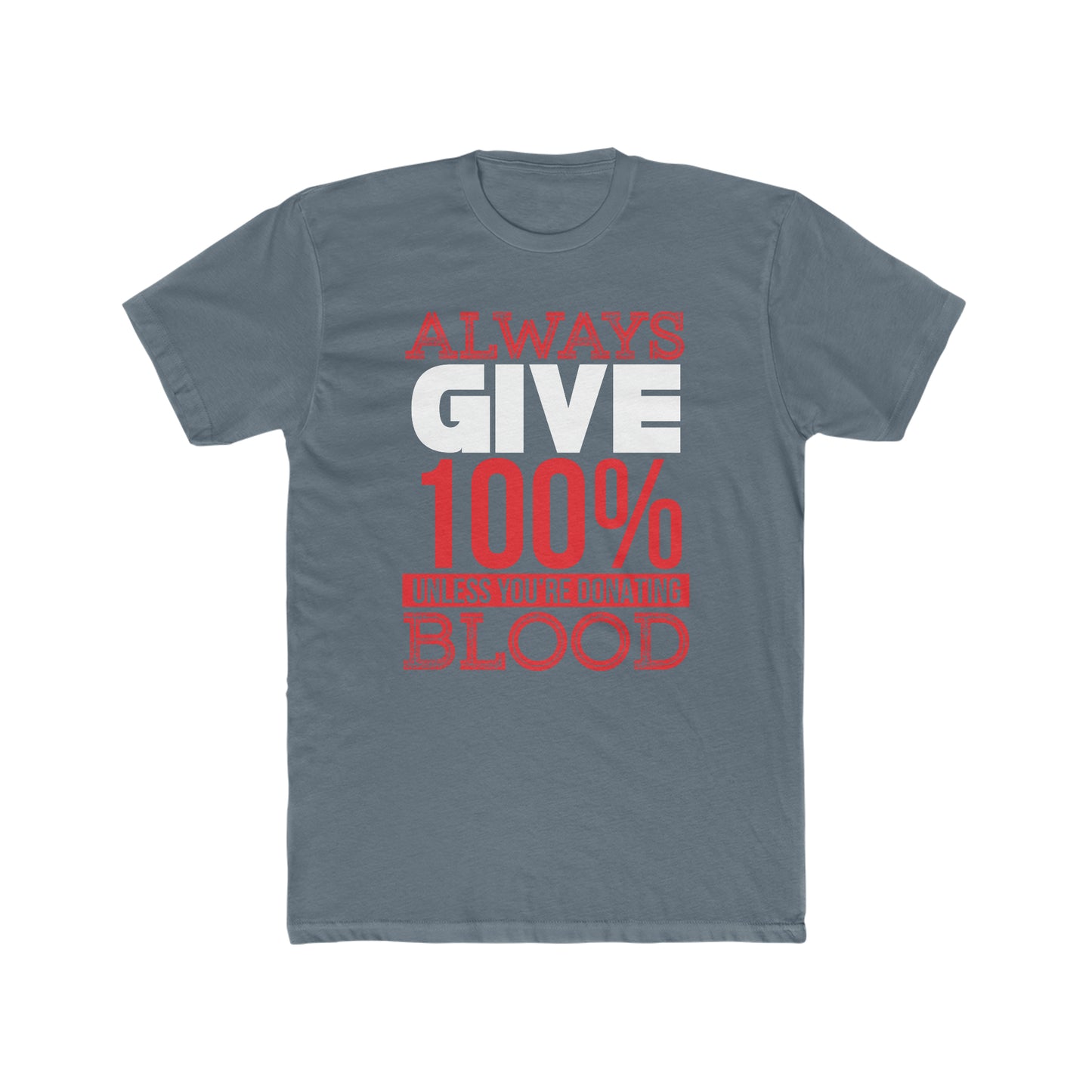 Always Give 100% Unless You Are Donating Blood - Men's Cotton Crew Tee