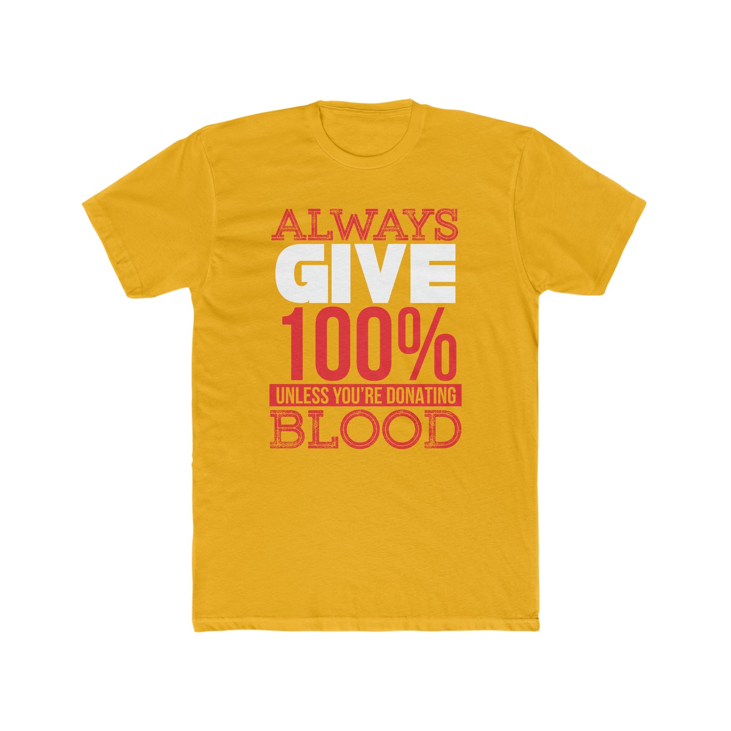 Always Give 100% Unless You Are Donating Blood - Men's Cotton Crew Tee