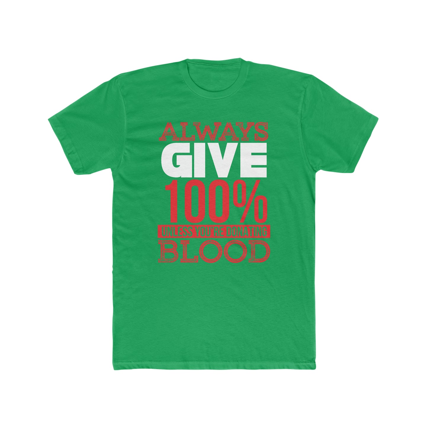 Always Give 100% Unless You Are Donating Blood - Men's Cotton Crew Tee