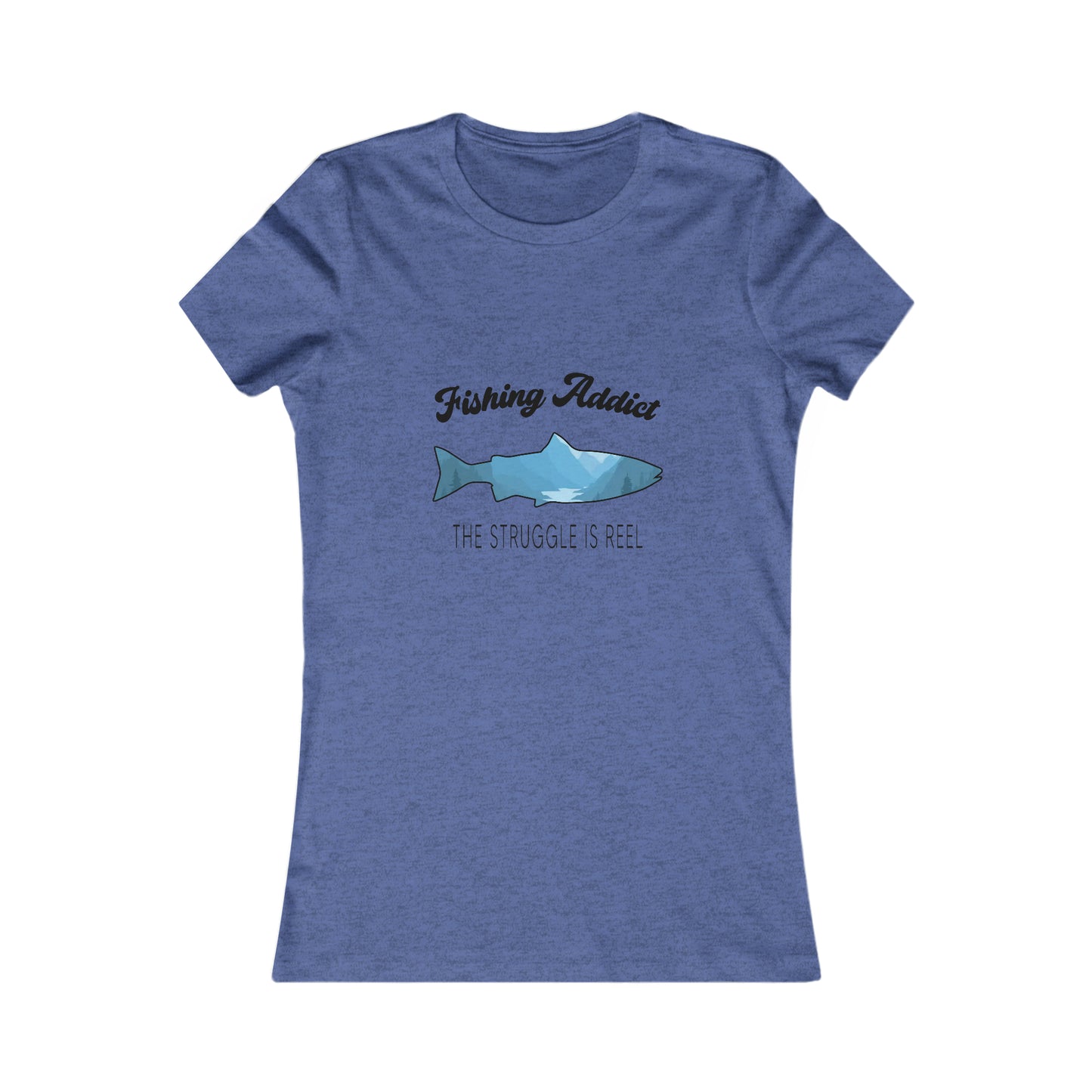 Fishing Addict The Struggle Is Reel - Women's Tee