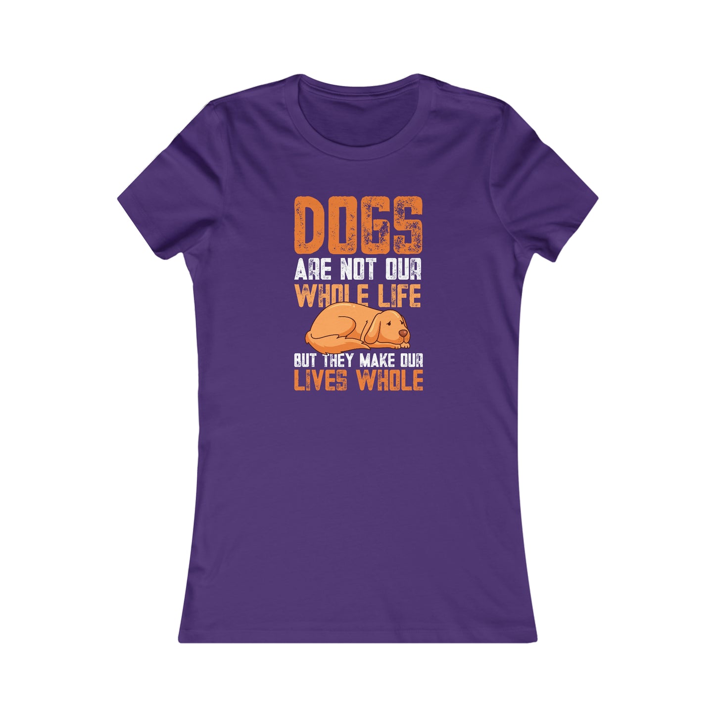 Dogs Are Not Our Whole Life but They Make Our Lives Whole - Women's Tee