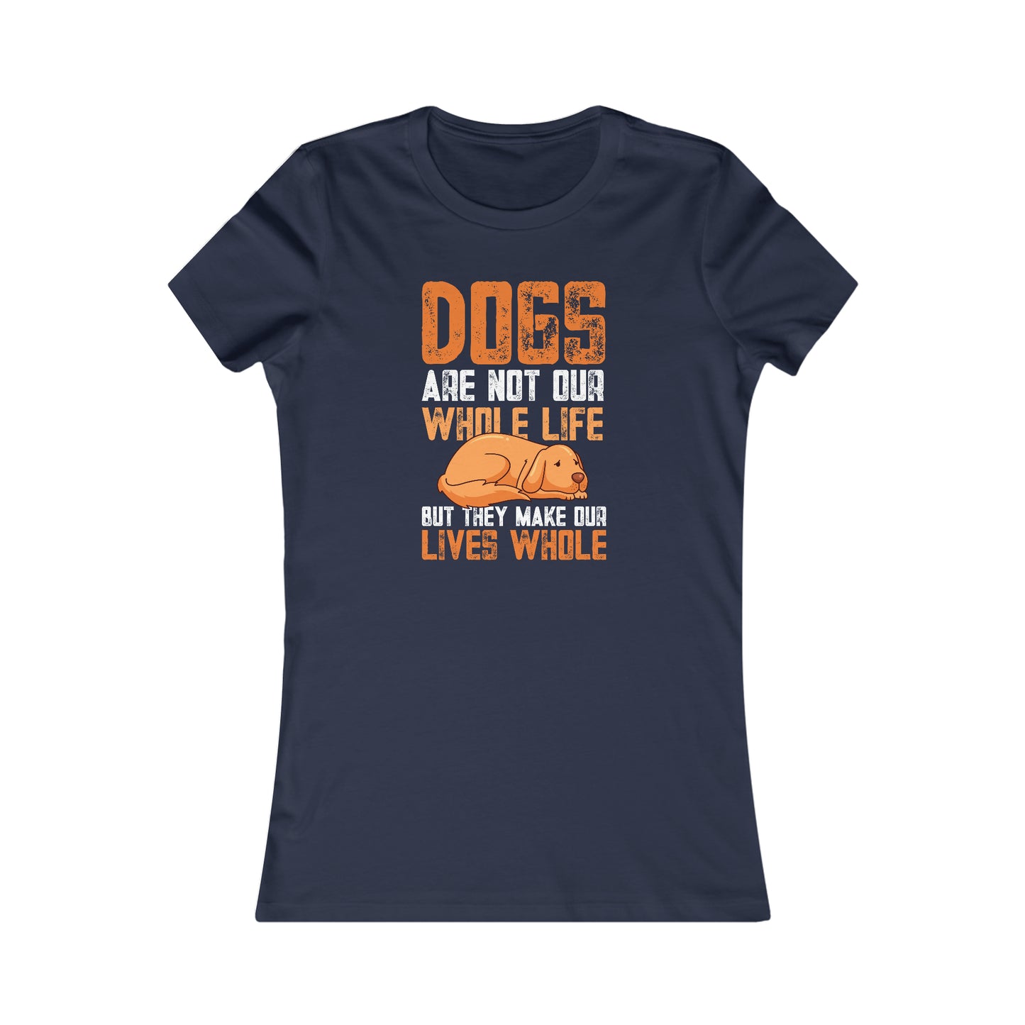 Dogs Are Not Our Whole Life but They Make Our Lives Whole - Women's Tee