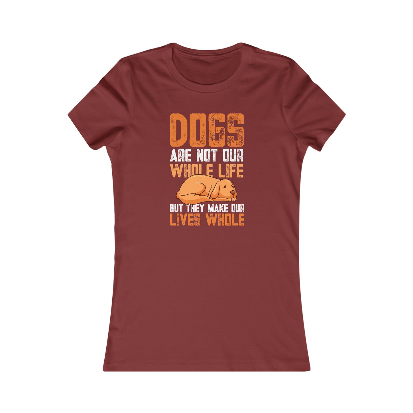 Dogs Are Not Our Whole Life but They Make Our Lives Whole - Women's Tee
