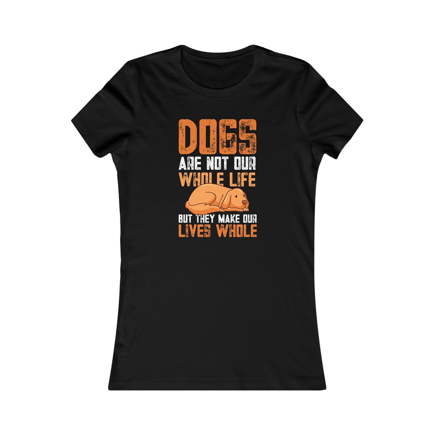 Dogs Are Not Our Whole Life but They Make Our Lives Whole - Women's Tee