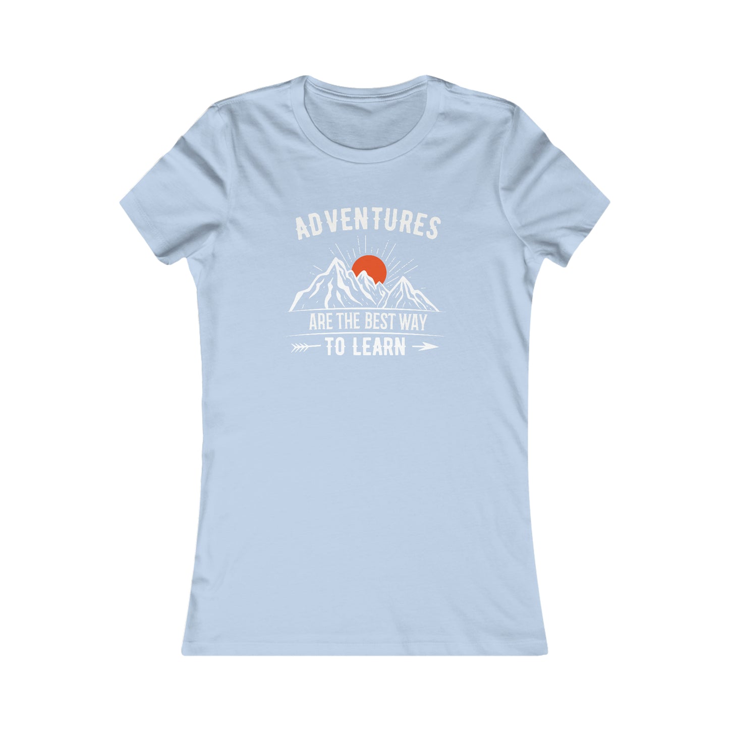 Adventures Are The Best Way To Learn  -  Women's Tee