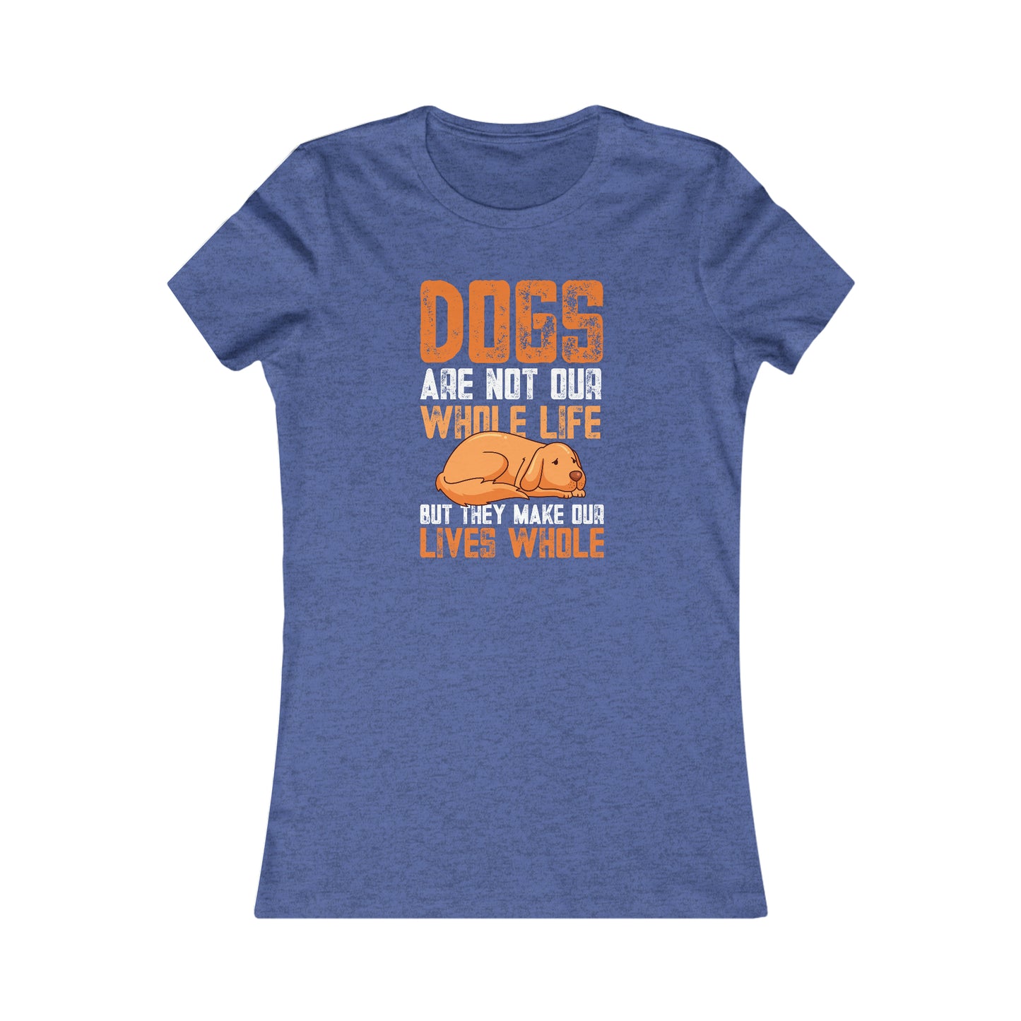 Dogs Are Not Our Whole Life but They Make Our Lives Whole - Women's Tee