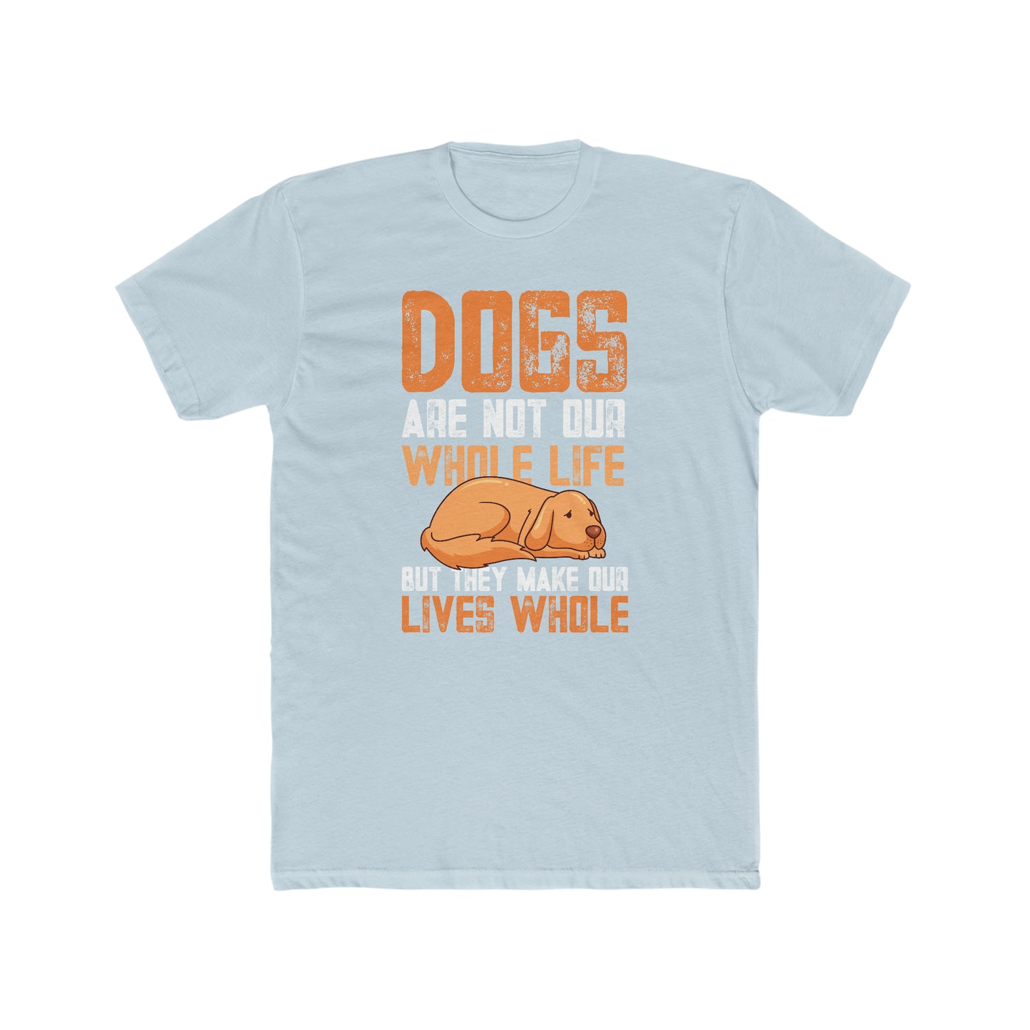 Dogs Are Not Our Whole Life but They Make Our Lives Whole -  Men's Cotton Crew Tee