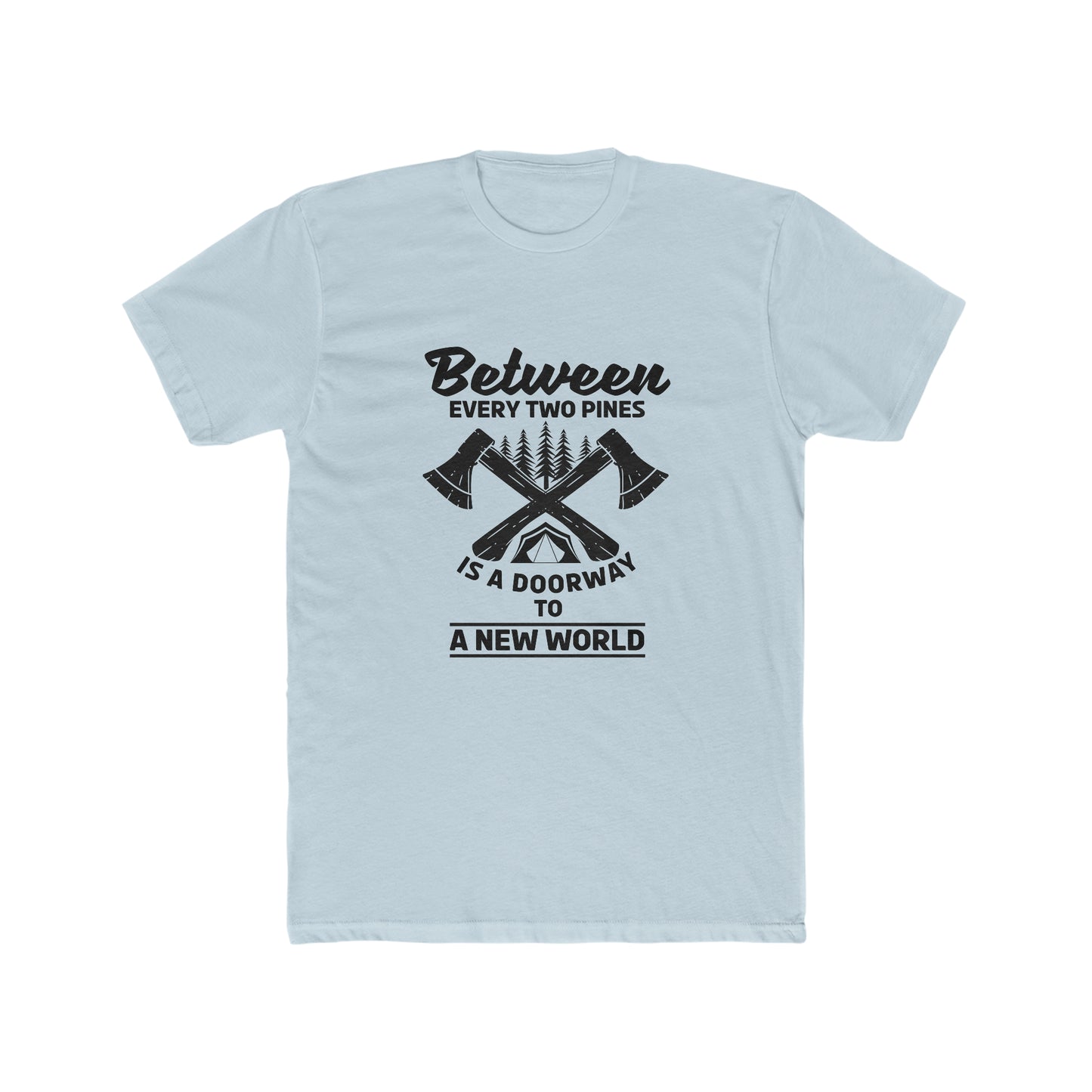 Between Every Two Pines Is A Doorway To A New World -  Men's Cotton Crew Tee