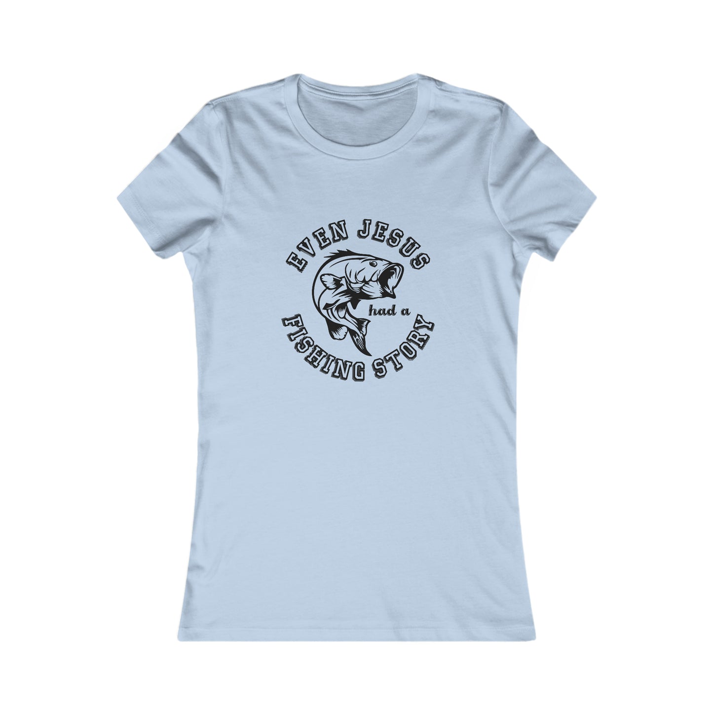 Even Jesus Had A Fishing Story -  Women's Tee