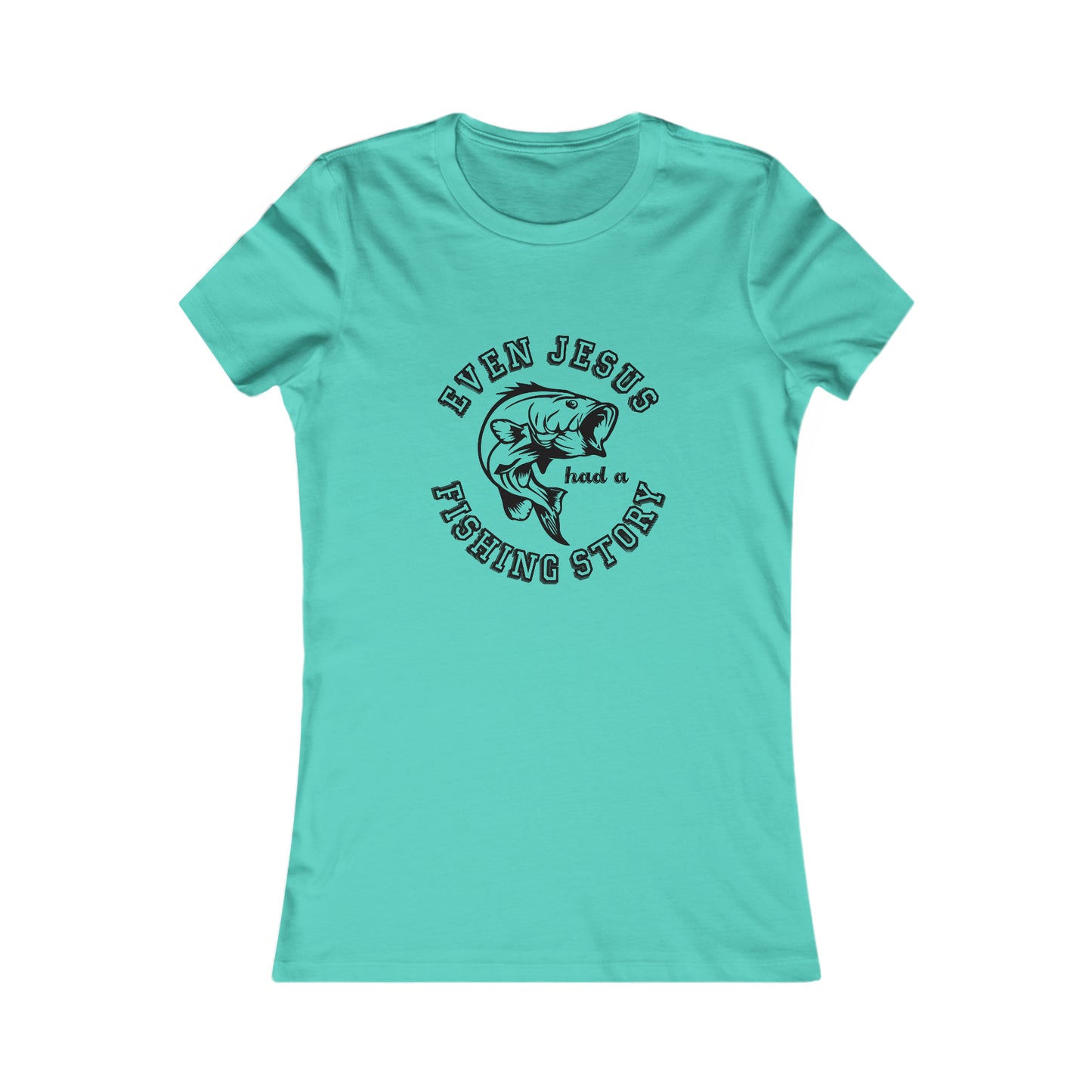 Even Jesus Had A Fishing Story -  Women's Tee