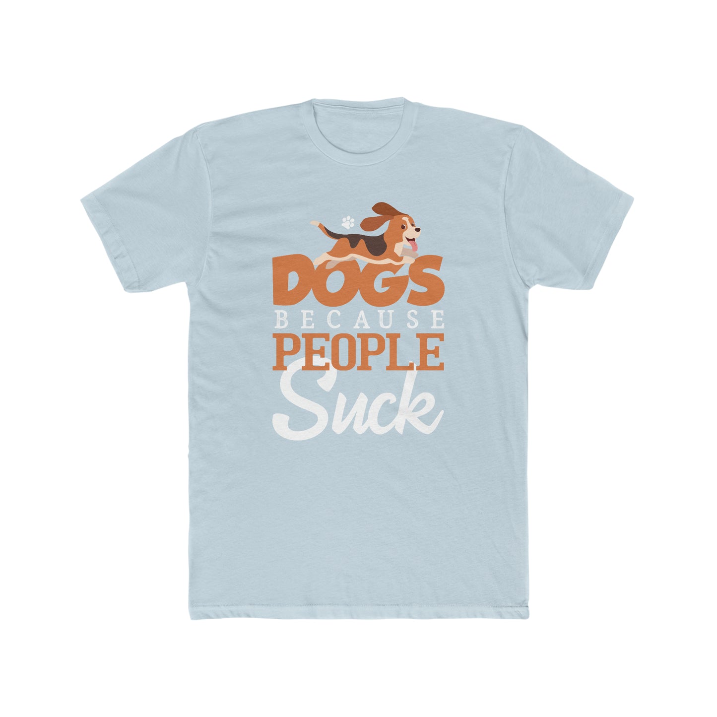 Dogs Because People Suck -  Men's Cotton Crew Tee