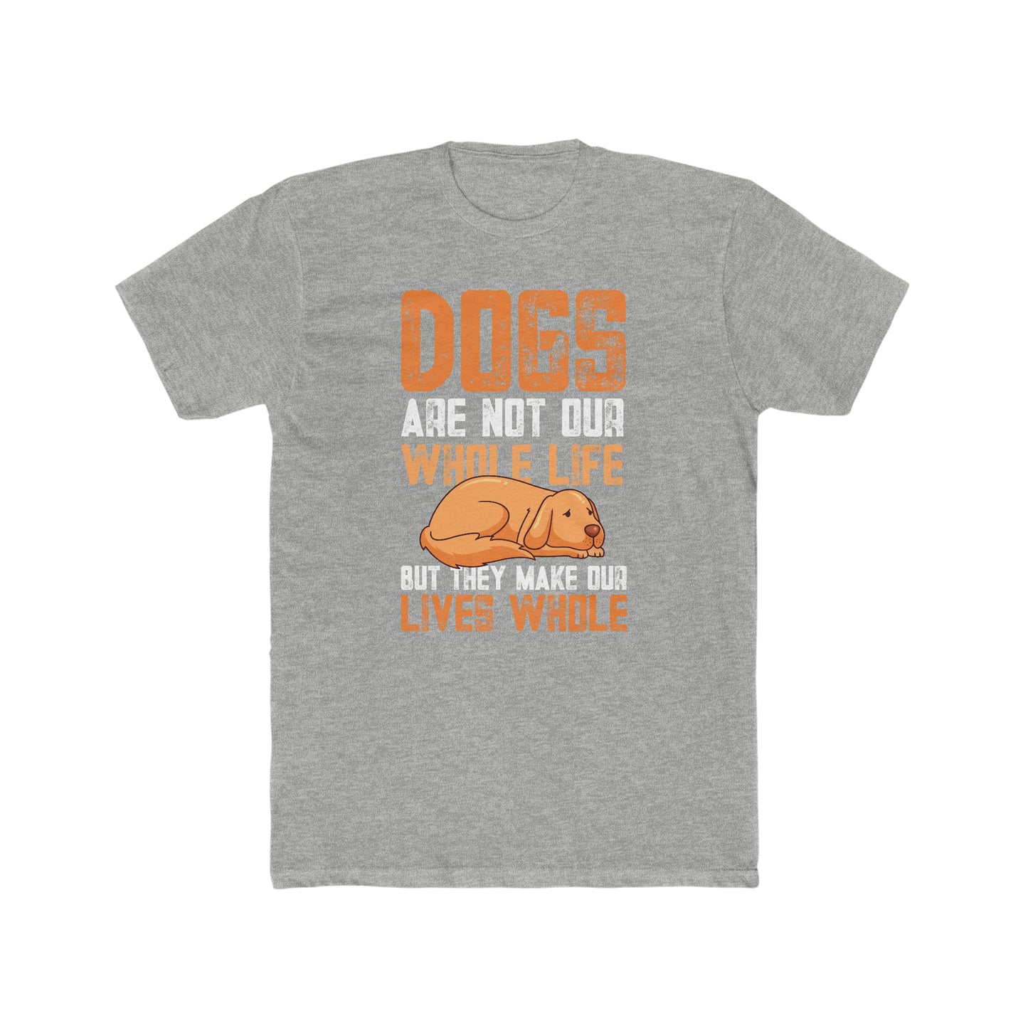 Dogs Are Not Our Whole Life but They Make Our Lives Whole -  Men's Cotton Crew Tee