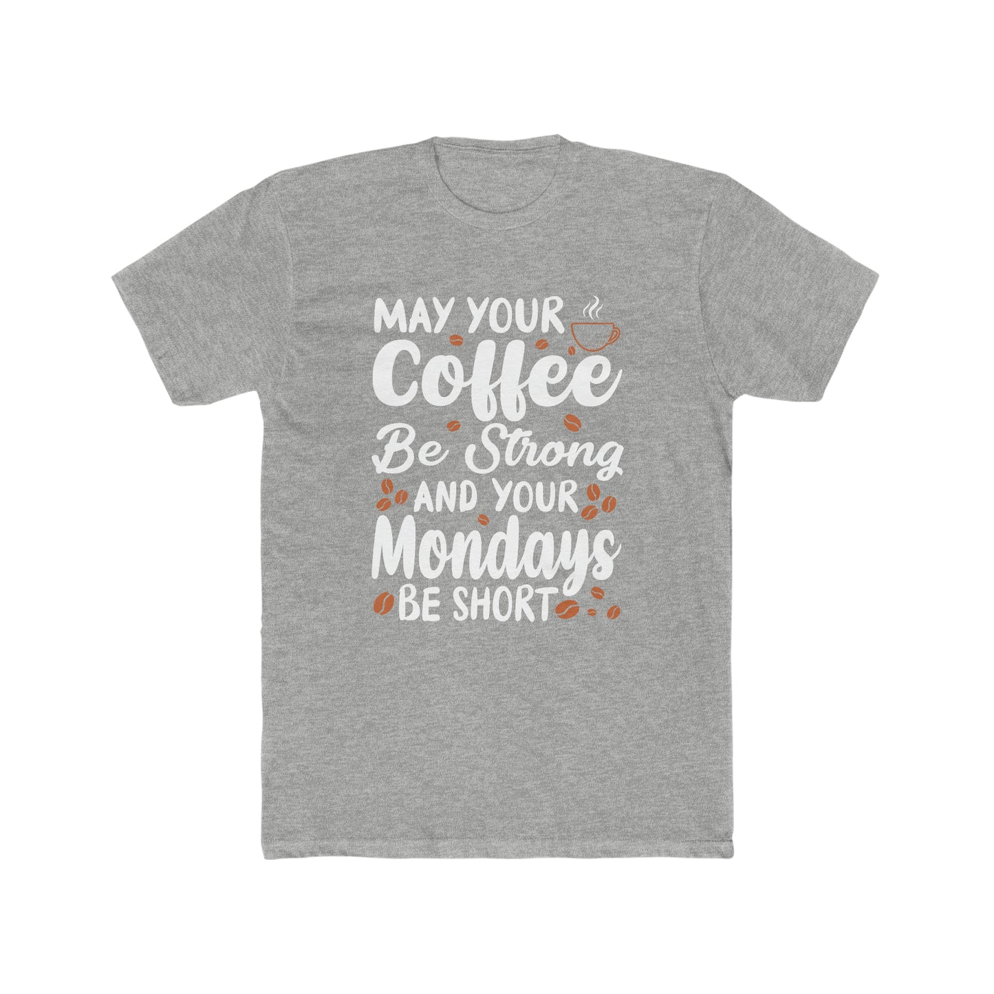 May Your Coffee Be Strong and Your Mondays Be Short -  Men's Cotton Crew Tee