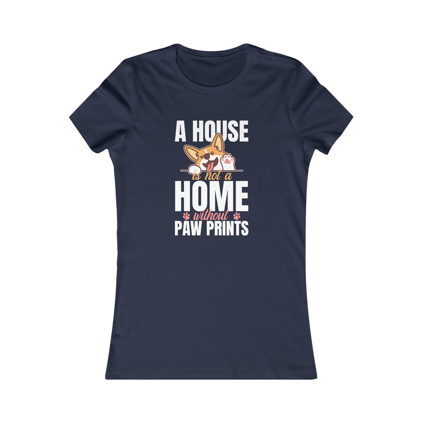 A House Is Not a Home Without Paw Prints - Women's Tee