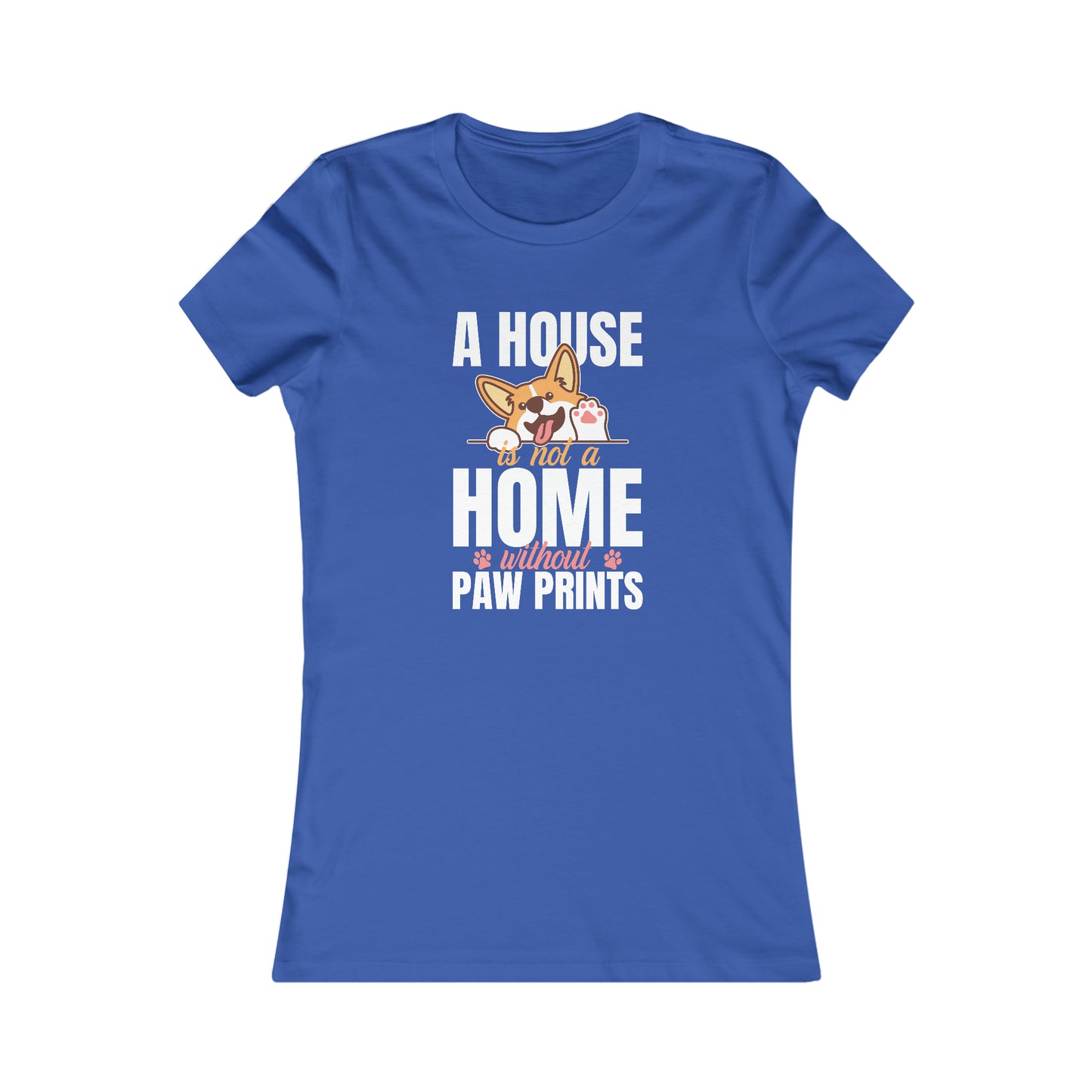 A House Is Not a Home Without Paw Prints - Women's Tee